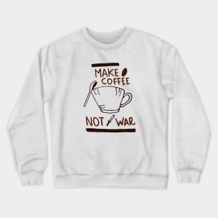 Make Coffee Not War Crewneck Sweatshirt